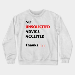 No unsolicited advice accepted Crewneck Sweatshirt